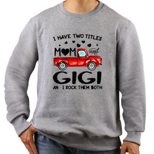 Jaket Sweater Truck I Have Two Titles Mom And Gigi 2