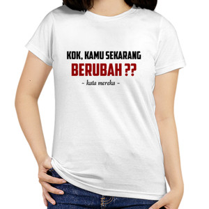 Kaos WORDS_kok kamu berubah?