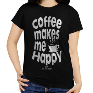 Kaos COFFEE MAKES ME HAPPY