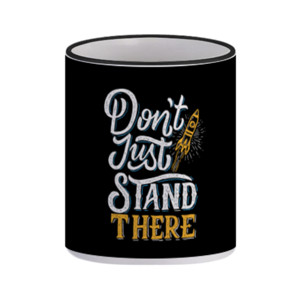 Mug Don't Just Stand There