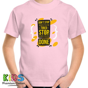 Kaos Dot Stop When Youre Tired, Stop When Youre Done
