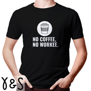 Kaos NO COFFEE, NO WORKEE