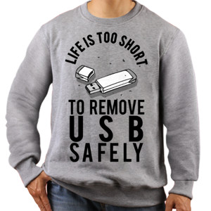 Jaket Sweater LIFE IS TOO SHORT TO REMOVE USB SAFELY