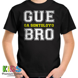 Kaos GUE GA SONTOLYO BRO