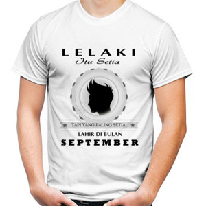 Kaos Kaos Lelaki Setia Lahir September