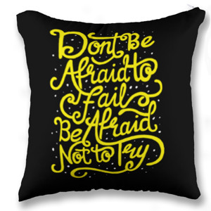 Bantal Don't Be Afraid To Fail Be Afraid Not To Try