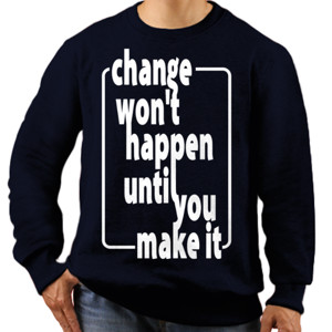 Jaket Sweater CHANGE HAPPEN UNTIL YOU MAKE IT