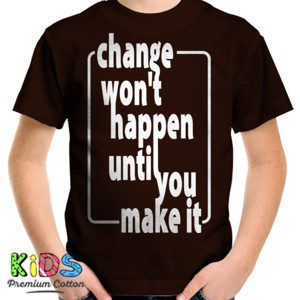 Kaos CHANGE HAPPEN UNTIL YOU MAKE IT