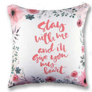 Bantal Stay With Me and I Will Give You My Hearth - Quote