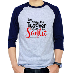 Kaos Raglan Be Nice The Teacher Reports To Santa - 1