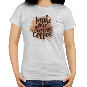 Kaos Make Me Some Coffee