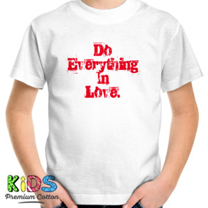 Kaos DO EVERYTHING IN LOVE