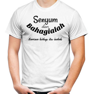 Kaos U0013 - Senyum dan bahagialah karena hidup itu ind