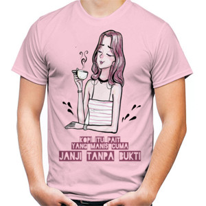 Kaos KOPI ITU PAIT  YANG MANIS CUMA  JANJI TANPA BUKTI