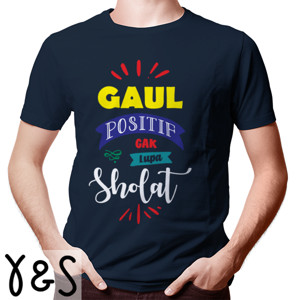 Kaos Gaul positif nggak lupa sholat