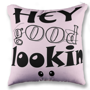 Bantal hey good lookin