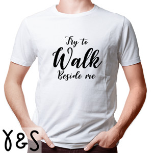 Kaos T-shirt TRY TO WALK BESIDE ME