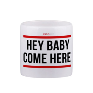 Mug Hey Baby Come Here