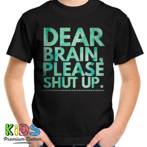 Kaos Dear brain, please shut up.