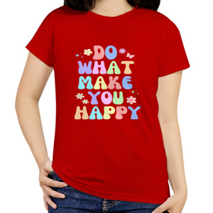 Kaos Kaos Wanita Do What Make You Happy