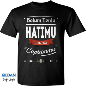 Kaos Hati tidak seindah caption