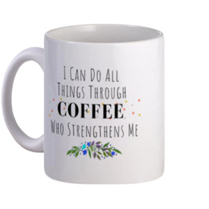 Mug I Can Do All Things Through Coffee | Mug Lucu