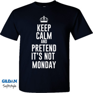 Kaos Keep Calm And Pretend Its Not Monday