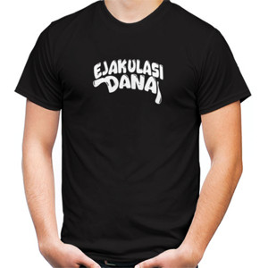 Kaos teks lucu ejakulasi dana