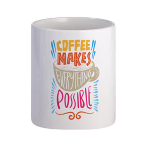 Mug Coffe Makes Everything Possible