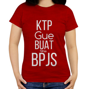 Kaos KTP Gue Buat Urus BPJS