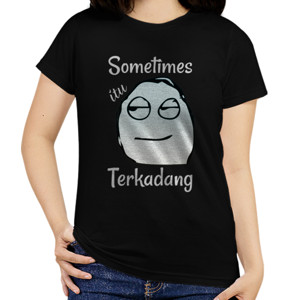 Kaos Sometimes Itu Terkadang