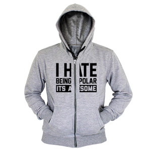 Hoodie Zipper i hate being bipolar its awesome