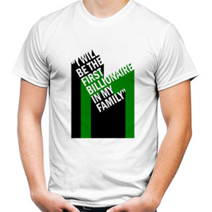 Kaos 016 I will be the FIRST BILLIONAIRE in my family