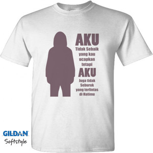 Kaos DQ-005AA-Aku tidak sebaik yang kau ucapkan