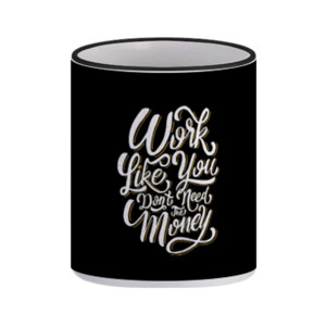 Mug Work Like You Don't Need The Money