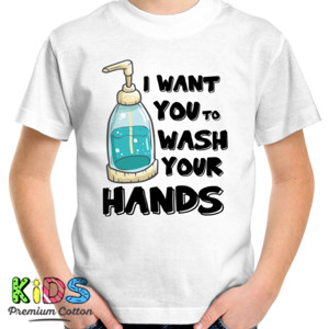 Kaos I Want you to wash your hand
