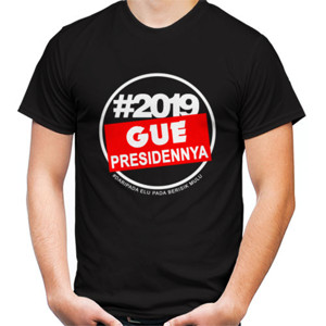 Kaos #2019 GUE PRESIDENNYA