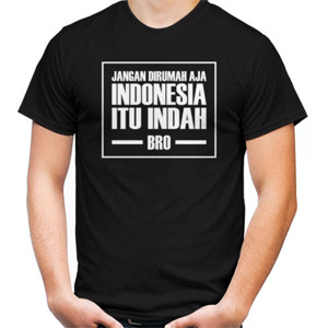 Kaos Indonesia Itu Indah Bro