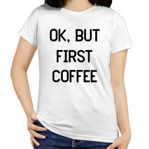 Kaos OK BUT FIRST COFFEE