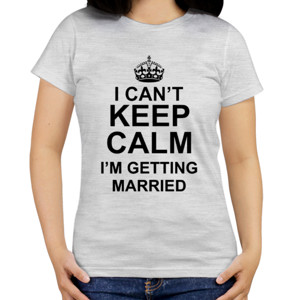 Kaos Distro I Can't Keep Calm I'm Getting Married