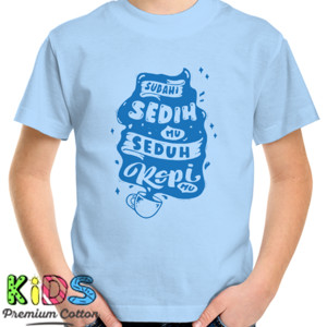 Kaos Sudahi sedihmu Seduh kopimu