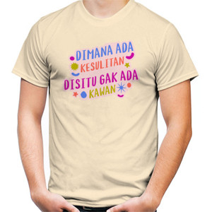 Kaos Dimana ada Kesulitan disitu gak ada Kawan
