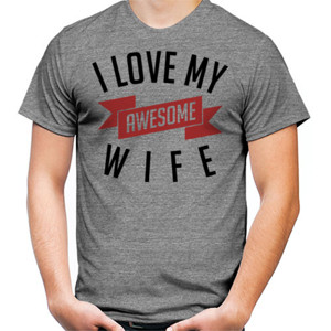 Kaos I LOVE MY AWESOME WIFE