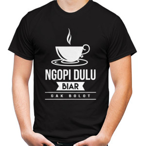 Kaos Kaos Ngopi Dulu Biar Gak Bolot