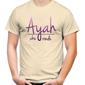 Kaos Ayah Aku Rindu