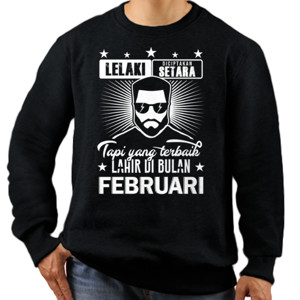 Jaket Sweater LELAKI TERBAIK LAHIR DI BULAN FEBRUARI