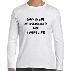Kaos Sorry Im Late My Husband Had To Poop Wifelife - 1