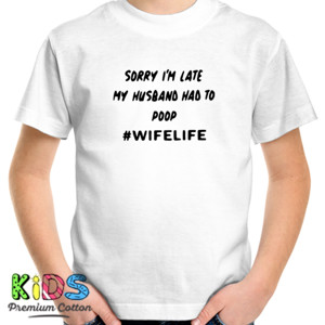 Kaos Sorry Im Late My Husband Had To Poop Wifelife - 1