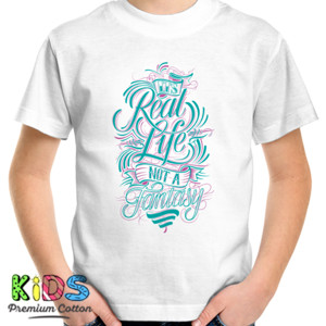 Kaos Motivasi - Its Real Life Not A Fantasy
