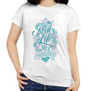 Kaos Motivasi - Its Real Life Not A Fantasy